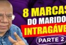 8 MARCAS DO MARIDO INTRAGÁVEL PARTE 2| •LIVE | Pr. Josué Gonçalves